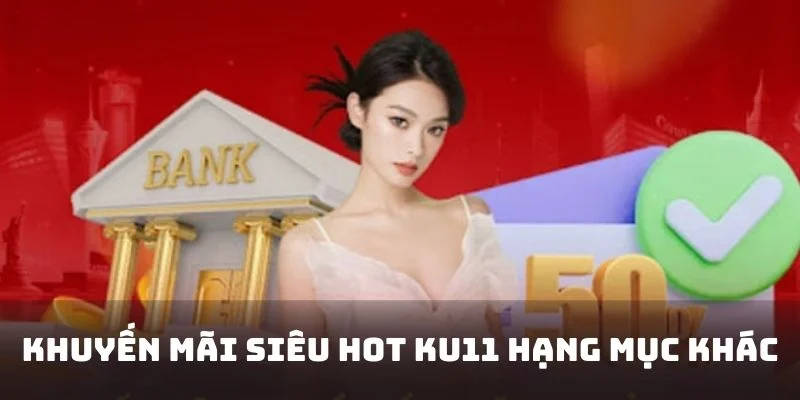 Tận dụng những gói quà tặng hấp dẫn khác Ku11