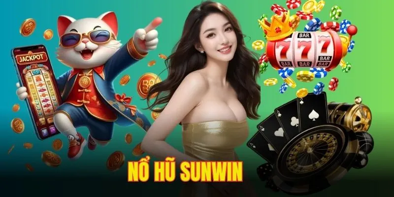 Nổ Hũ Sunwin - Quay Hũ Cực Nhanh Nhận Thưởng Siêu Chất