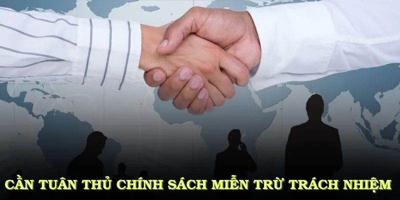 Người chơi cần tuân thủ chính sách miễn trừ trách nhiệm một cách nghiêm túc