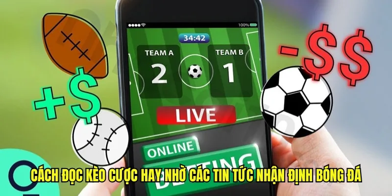 Cách đọc kèo cược hay nhờ các tin tức nhận định bóng đá