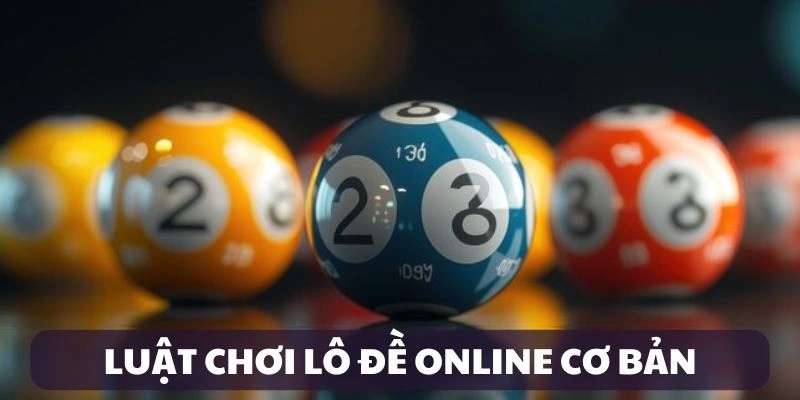 Luật chơi lô đề online cơ bản