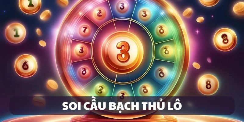 Áp dụng soi cầu bạch thủ thắng lớn dễ dàng