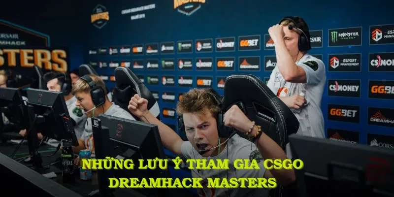 Những lưu ý khi tham gia CSGO DreamHack Masters từ chuyên gia KUBET
