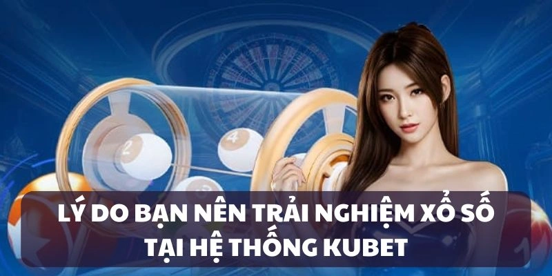 Tham gia trải nghiệm sảnh xổ số với nhiều ưu điểm